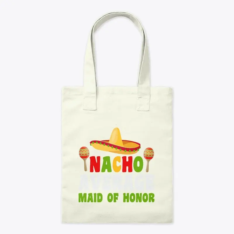 Nacho Average maid of Honor